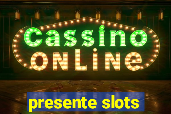 presente slots